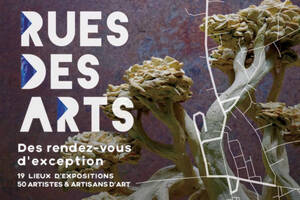 Rues des Arts, des rendez-vous d'exception. Parcours d'expositions artistiques et d'artisanat d'art